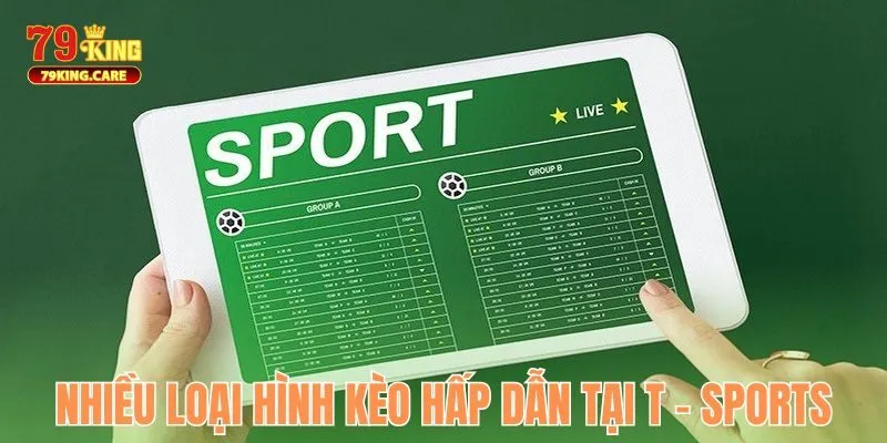 T - Sports 79KING - Sảnh Thể Thao Sôi Động Và Chất Lượng 3 Các loại kèo nổi bật tại T - Sports 79KING