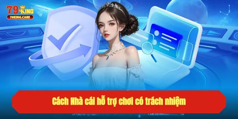 Chơi Có Trách Nhiệm Tại 79KING - Đảm Bảo An Toàn Cho Bạn 2 Cách Nhà cái hỗ trợ chơi có trách nhiệm