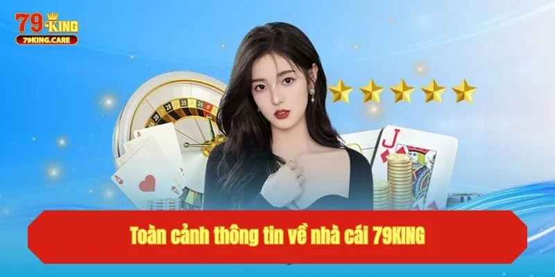 Giới Thiệu 79KING - Nền Tảng Giải Trí An Toàn, Minh Bạch 1 Toàn cảnh thông tin về nhà cái 79KING