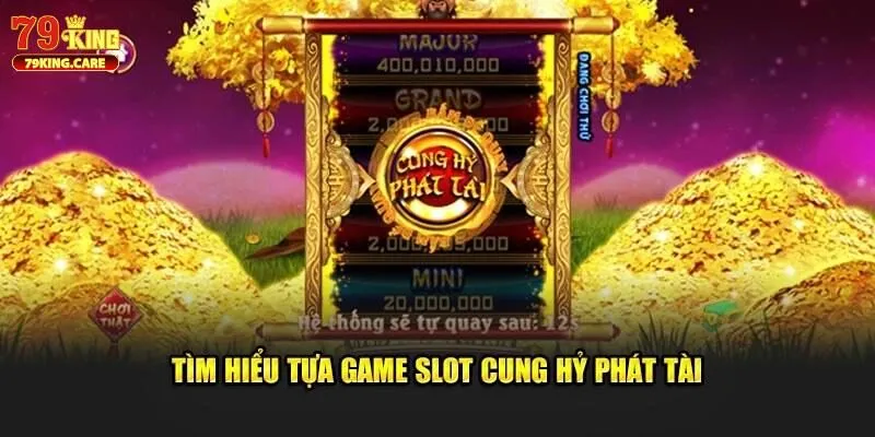 Cung Hỷ Phát Tài 79KING - Thiên Đường Cá Cược Hấp Dẫn 1 Giới thiệu chi tiết Cung Hỷ Phát Tài 79KING