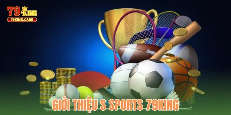 Giới thiệu S Sports 79KING uy tín hàng đầu