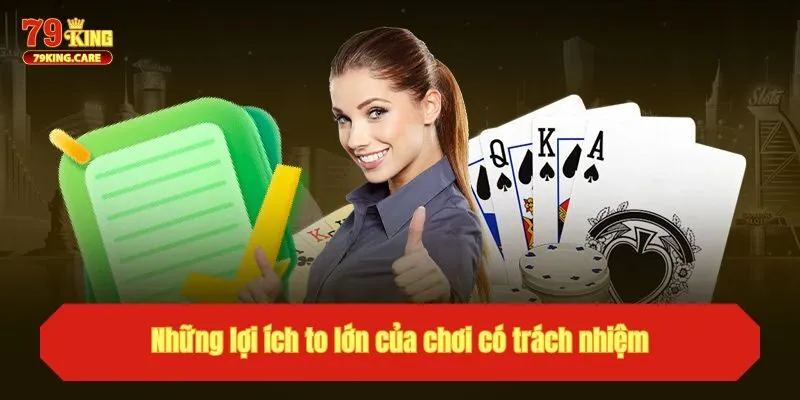 Chơi Có Trách Nhiệm Tại 79KING - Đảm Bảo An Toàn Cho Bạn 3 Những lợi ích to lớn của chơi có trách nhiệm