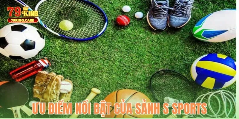 Điểm qua dịch vụ ưu việt của S Sports 79KING